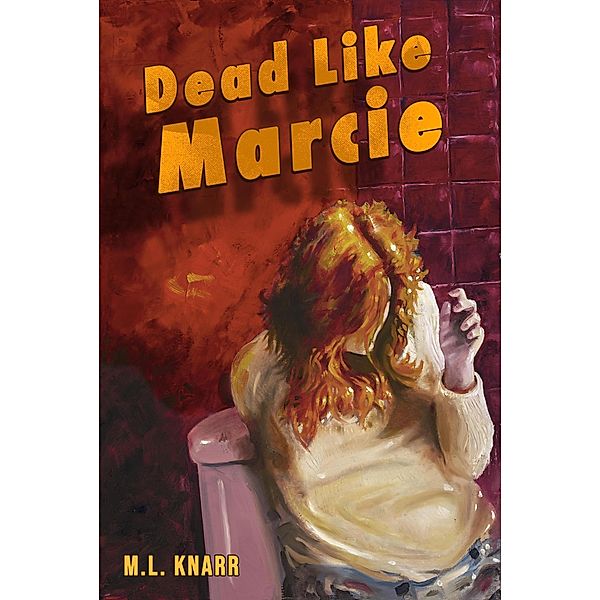 Dead Like Marcie, M. L. Knarr