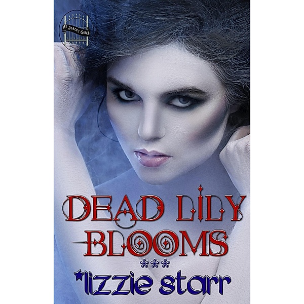 Dead Lily Blooms (At Death's Gates) / At Death's Gates, *Lizzie Starr