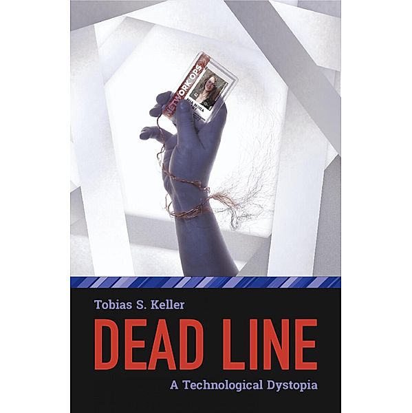 Dead Line - A Technological Dystopia, Tobias S. Keller