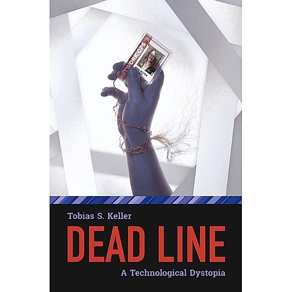 Dead Line - A Technological Dystopia, Tobias S. Keller