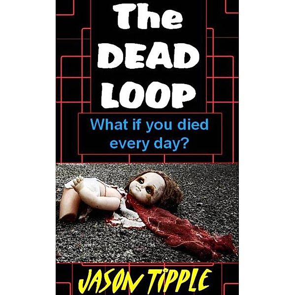 Dead Loop: Complete Trilogy Edition, Jason Tipple