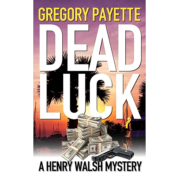 Dead Luck (Henry Walsh Private Investigator Series, #8) / Henry Walsh Private Investigator Series, Gregory Payette