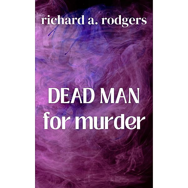 Dead Man For Murder, Richard A. Rodgers