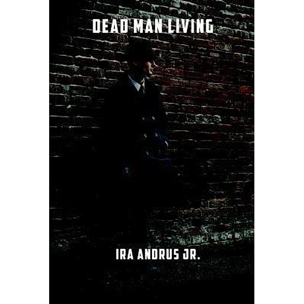 Dead Man Living, Ira Andrus Jr.