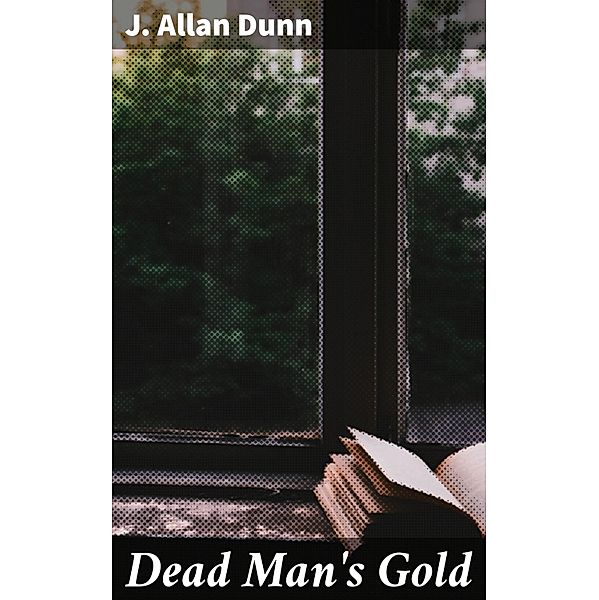 Dead Man's Gold, J. Allan Dunn