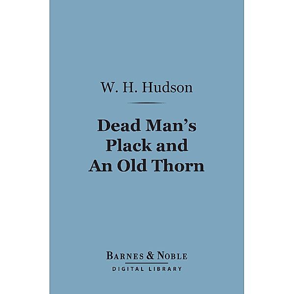 Dead Man's Plack and An Old Thorn (Barnes & Noble Digital Library) / Barnes & Noble, W. H. Hudson