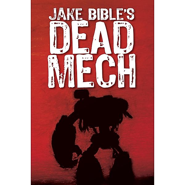 Dead Mech (The Apex Trilogy, #1) / The Apex Trilogy, Jake Bible