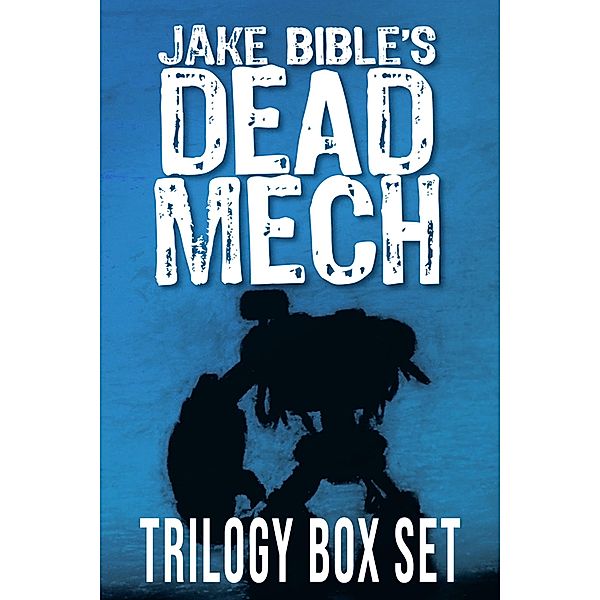 Dead Mech: The Trilogy Box Set (The Apex Trilogy) / The Apex Trilogy, Jake Bible