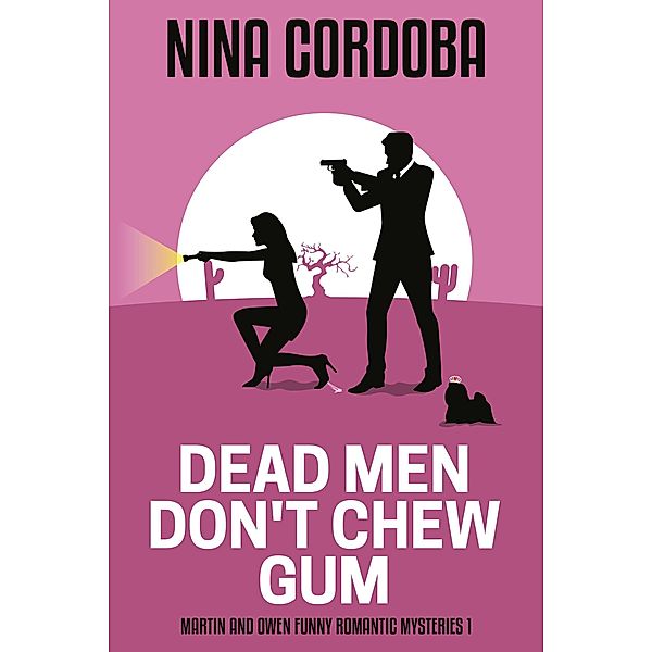 Dead Men Don't Chew Gum (Martin and Owen Funny Romantic Mysteries, #1) / Martin and Owen Funny Romantic Mysteries, Nina Cordoba