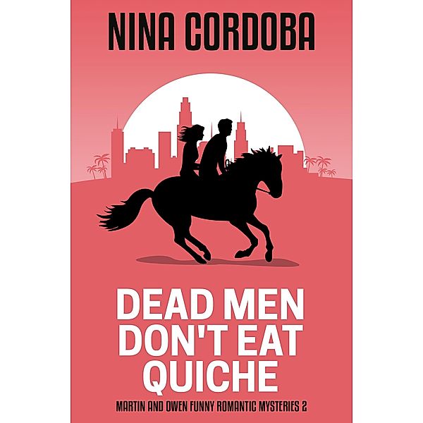 Dead Men Don't Eat Quiche (Martin and Owen Funny Romantic Mysteries, #2) / Martin and Owen Funny Romantic Mysteries, Nina Cordoba