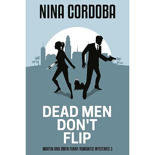 Dead Men Don't Flip (Martin and Owen Funny Romantic Mysteries, #3) / Martin and Owen Funny Romantic Mysteries, Nina Cordoba