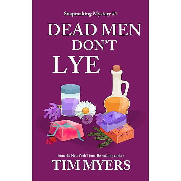 Dead Men Don't Lye (The Soapmaking Mysteries, #1) / The Soapmaking Mysteries, Tim Myers