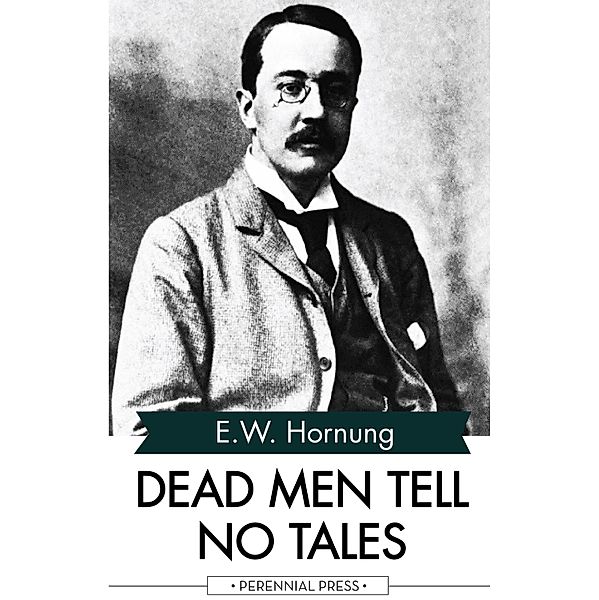 Dead Men Tell No Tales, E. W. Hornung