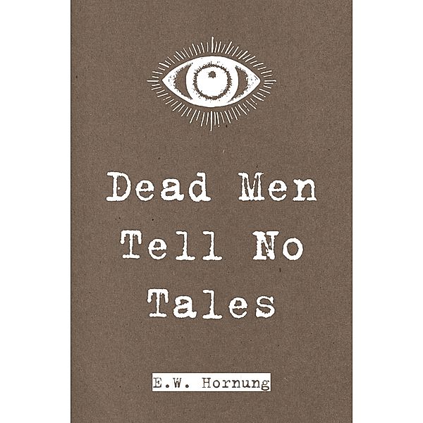 Dead Men Tell No Tales, E. W. Hornung