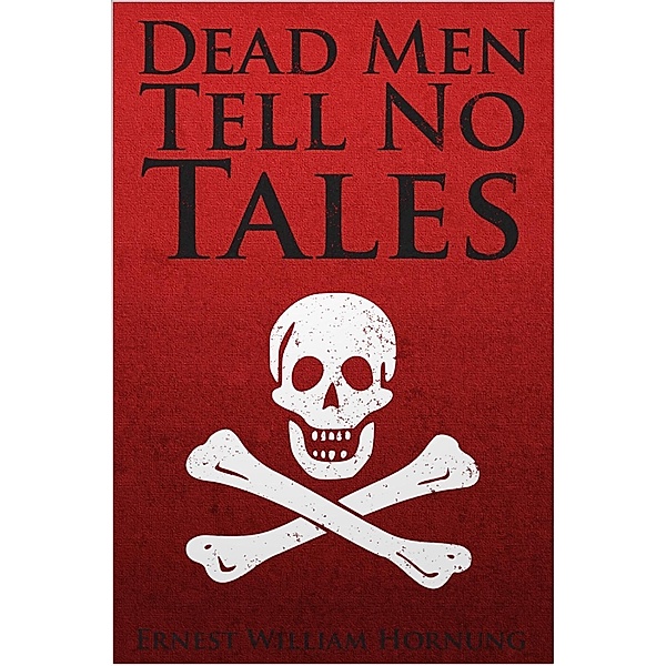 Dead Men Tell No Tales / Andrews UK, Ernest William Hornung