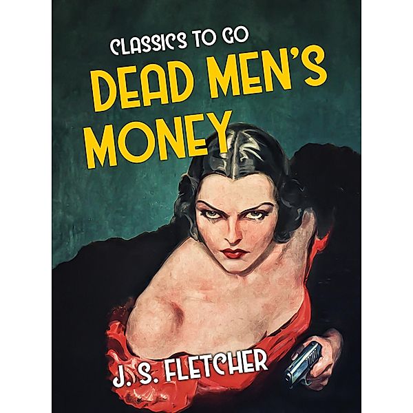 Dead Men's Money, J. S. Fletcher
