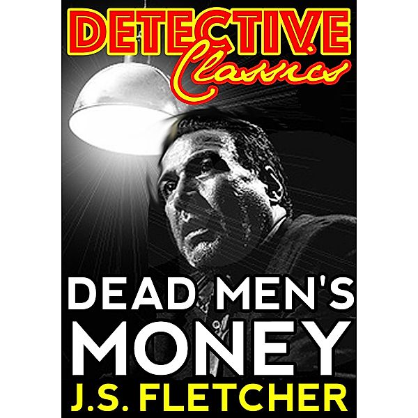 Dead Men's Money / Detective Classics, J. S. Fletcher