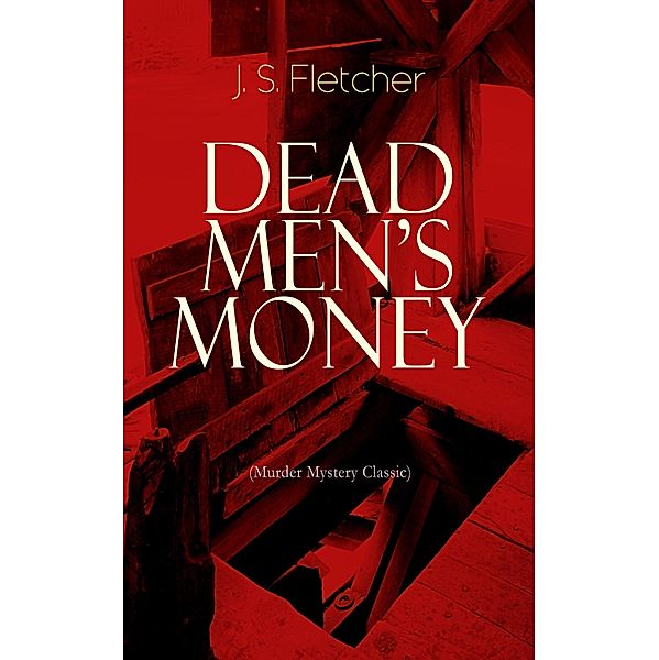 DEAD MEN'S MONEY (Murder Mystery Classic), J. S. Fletcher