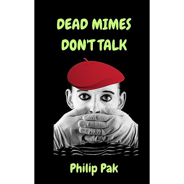 Dead Mimes Don't Talk, Philip Pak