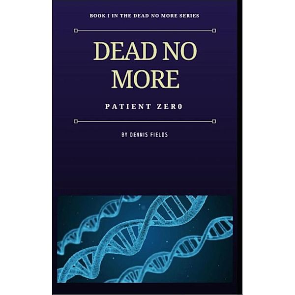 Dead No More: Patient Zer0 / Dennis Fields, Dennis Fields