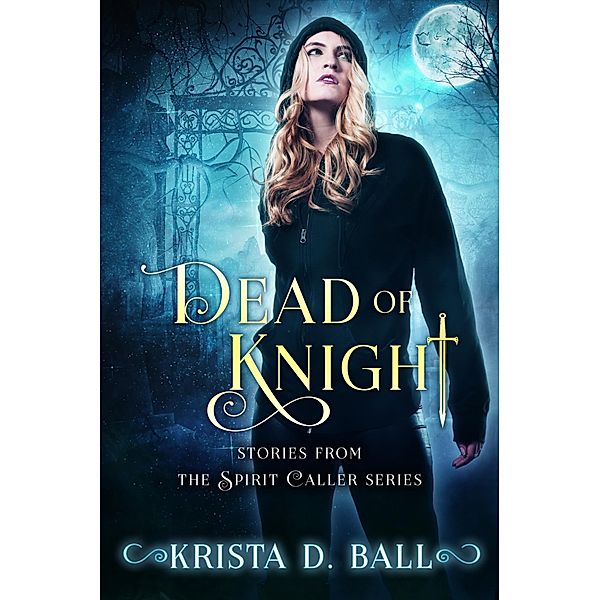 Dead of Knight: Stories From the Spirit Caller Series / Spirit Caller, Krista D. Ball