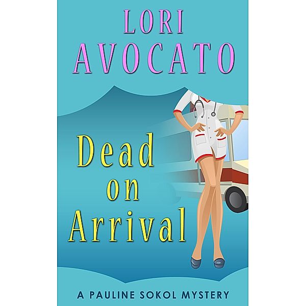 Dead on Arrival / The Pauline Sokol Mysteries, Lori Avocato