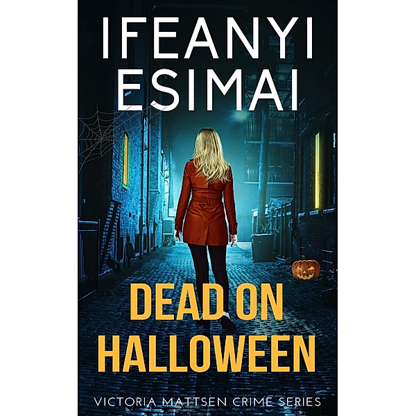 Dead on Halloween (Victoria Mattsen Crime Series, #7) / Victoria Mattsen Crime Series, Ifeanyi Esimai