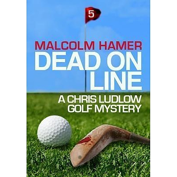 Dead on Line / Chris Ludlow Golf Mysteries Bd.5, Malcolm Hamer