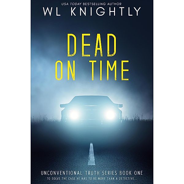 Dead On Time (Unconventional Truth Series, #1) / Unconventional Truth Series, Wl Knightly