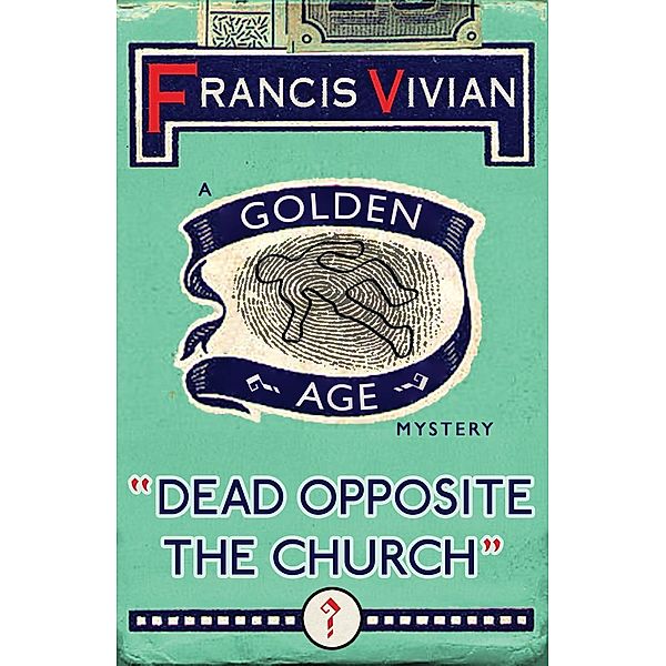 Dead Opposite the Church / Dean Street Press, Francis Vivian