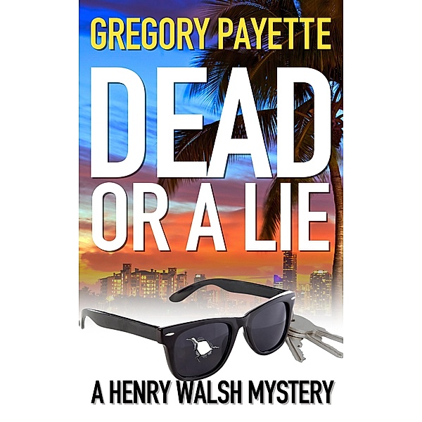 Dead or a Lie (Henry Walsh Private Investigator Series, #10) / Henry Walsh Private Investigator Series, Gregory Payette