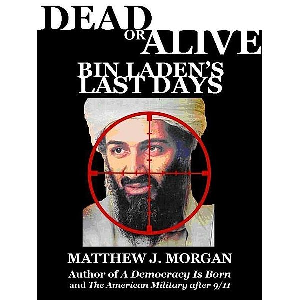 Dead or Alive: Bin Laden's Last Days / Matthew Morgan, Matthew Morgan