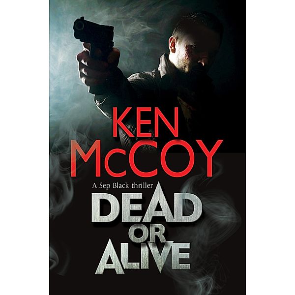 Dead or Alive / The Sep Black Thrillers, Ken Mccoy