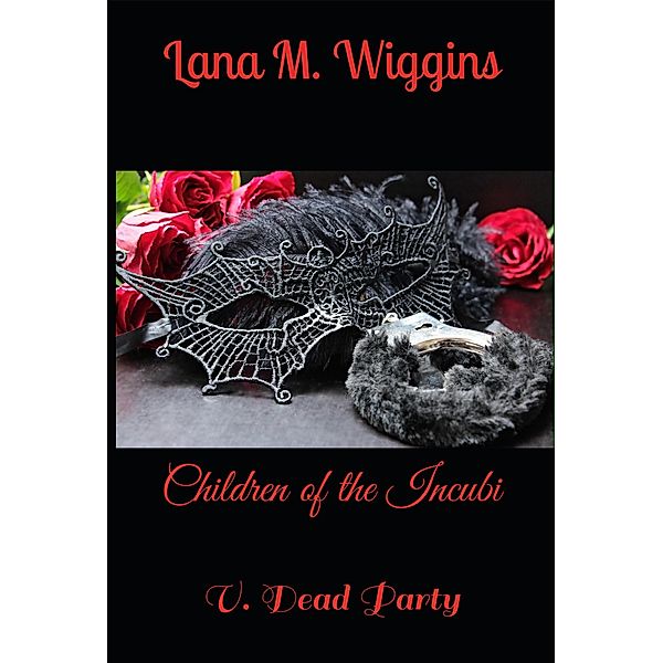 Dead Party (Children of the Incubi, #5) / Children of the Incubi, Lana M. Wiggins