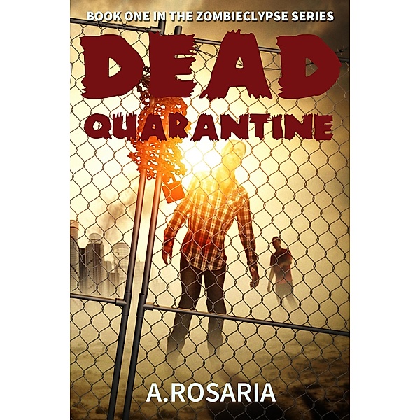 Dead Quarantine (Zombieclypse, #1) / Zombieclypse, A. Rosaria