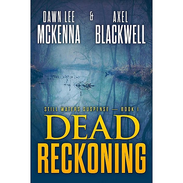 Dead Reckoning (The Still Waters Suspense Series, #1) / The Still Waters Suspense Series, Dawn McKenna, Axel Blackwell