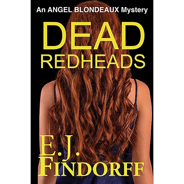 Dead Redheads (Angel Blondeaux, #3) / Angel Blondeaux, E. J. Findorff