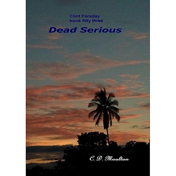 Dead Serious (Clint Faraday Mysteries, #53) / Clint Faraday Mysteries, C. D. Moulton