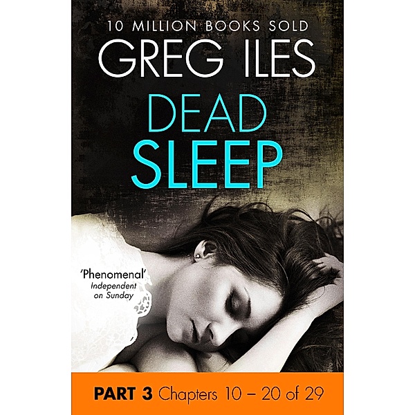 Dead Sleep: Part 3, Chapters 10 to 20, Greg Iles