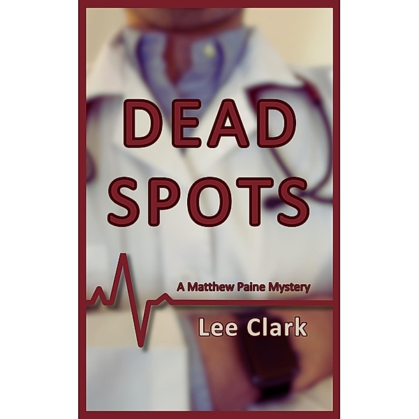 Dead Spots (Matthew Paine Mysteries, #1) / Matthew Paine Mysteries, Lee Clark