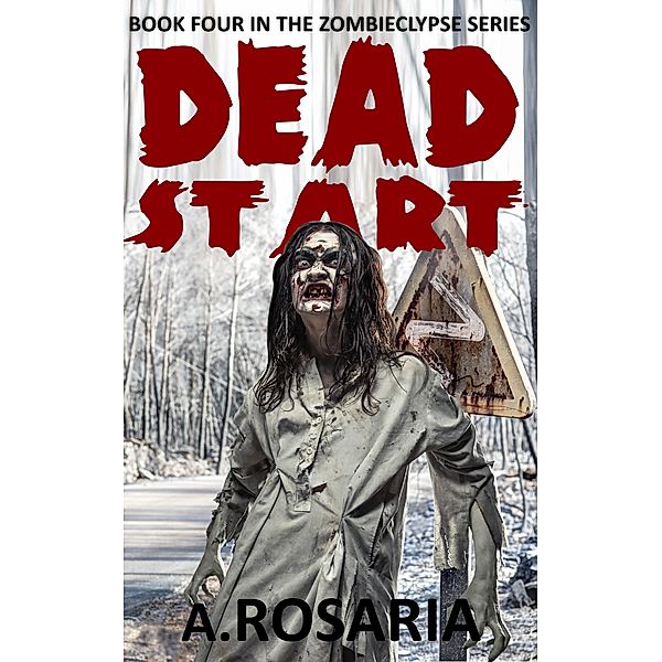 Dead Start (Zombieclypse, #4) / Zombieclypse, A. Rosaria