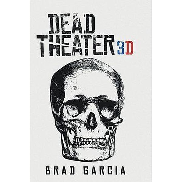 Dead Theater 3D / Primix Publishing, Brad Garcia
