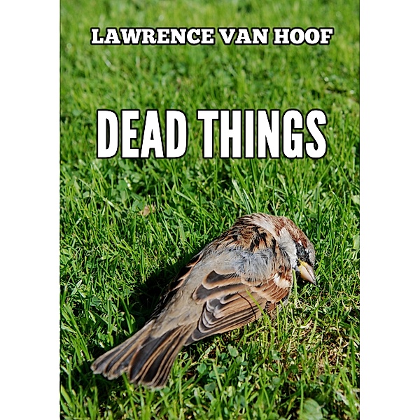 Dead Things, Lawrence Van Hoof