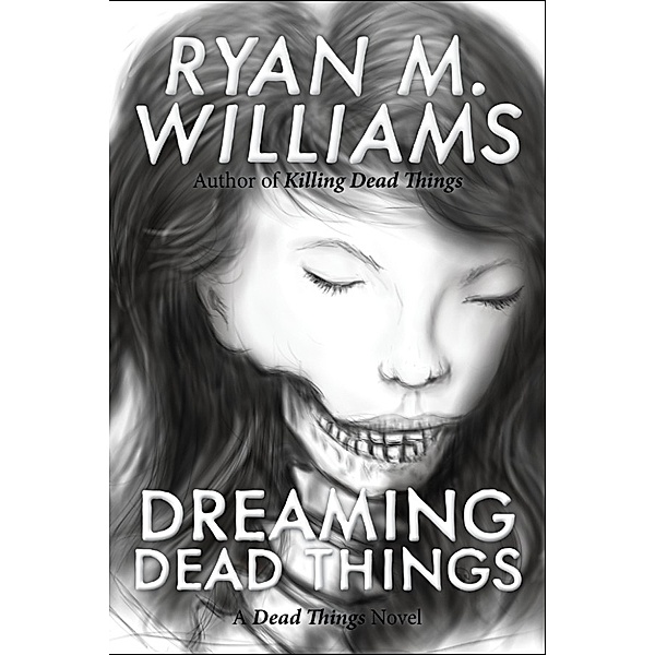 Dead Things: Dreaming Dead Things, Ryan M. Williams