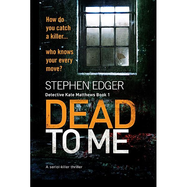 Dead To Me / Detective Kate Matthews Bd.1, Stephen Edger