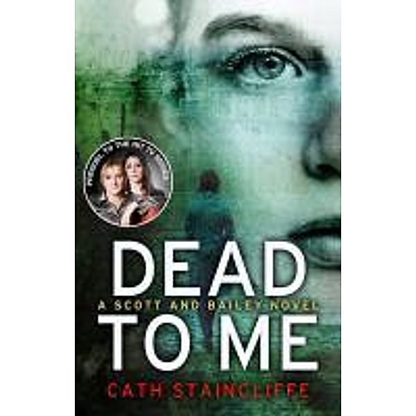 Dead To Me / Scott & Bailey Bd.1, Cath Staincliffe