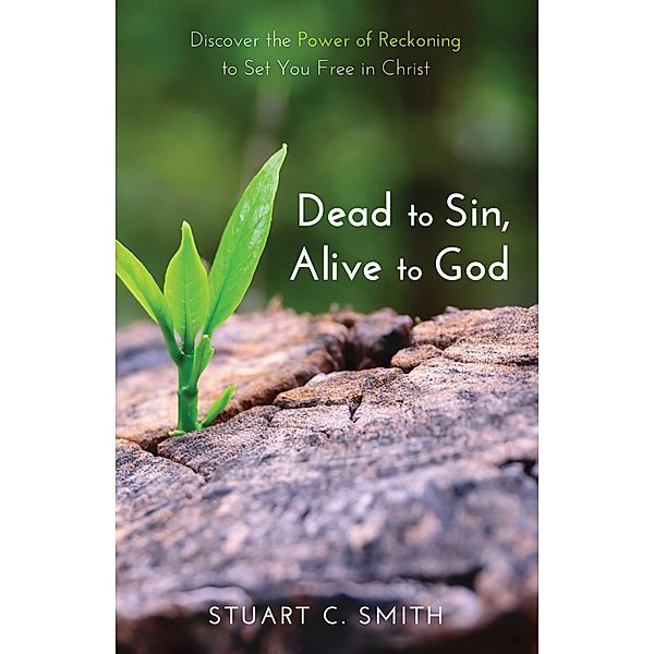 Dead to Sin, Alive to God, Stuart Carl Smith