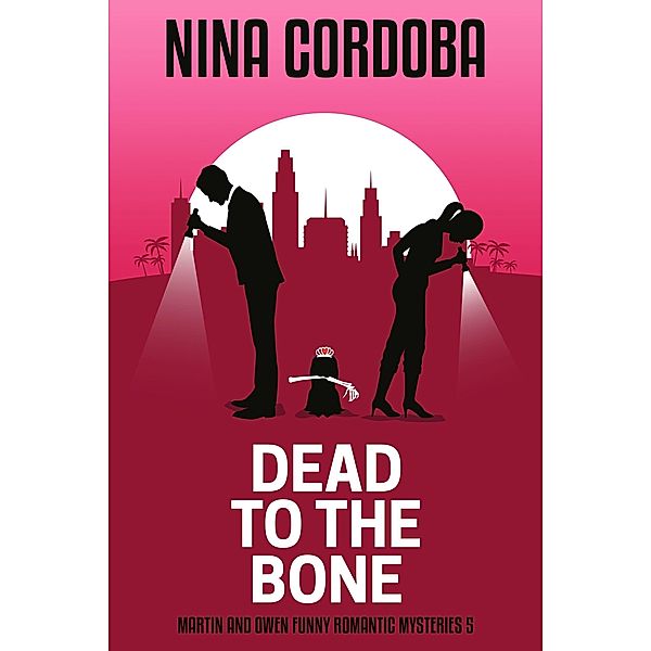 Dead to the Bone (Martin and Owen Funny Romantic Mysteries, #5) / Martin and Owen Funny Romantic Mysteries, Nina Cordoba