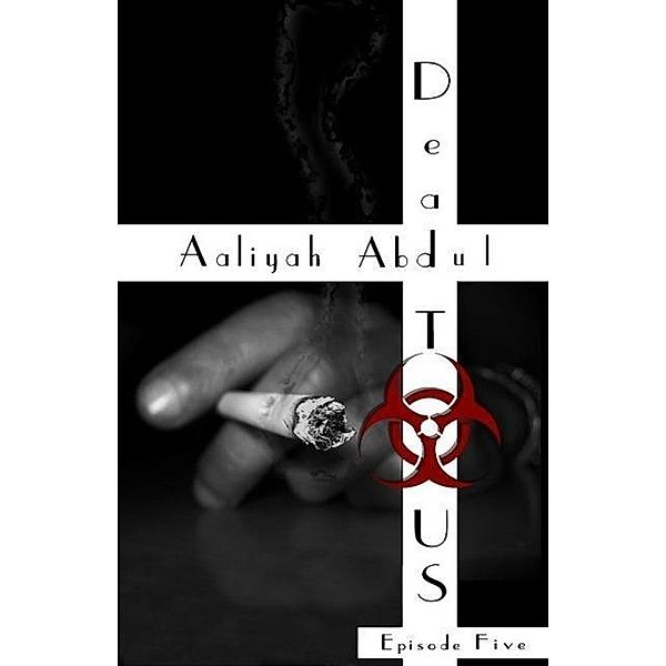 Dead To US: Episode 5 (Infected States Of America, #5), Aaliyah Abdul