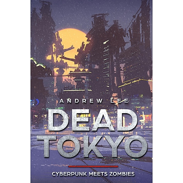 Dead Tokyo: Cyberpunk Meets Zombies, Andrew Lee